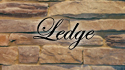 Ledge style stones have the rustic elegant look of 
natural stones with an unfinished front surface. This
style of stone has a rugged appearance with more
definition and rough irregular edges. Ledge looks
best when installed  in a dry stack style but maybe
installed using a mortar joint. Ledge is one of the
most popular styles and may be ordered in any
color and is not limited in color selection to the
colors displayed in this section.